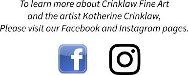 To learn more about Crinklaw Fine Art  and the artist Katherine Crinklaw, Please visit our Facebook and Instagram pages.