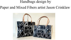 Handbags design by  Paper and Mixed Fibers artist Jason Crinklaw